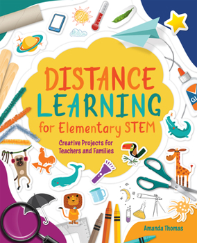 Paperback Distance Learning for Elementary Stem: Creative Projects for Teachers and Families Book