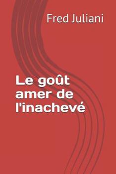 Paperback Le goût amer de l'inachevé [French] Book