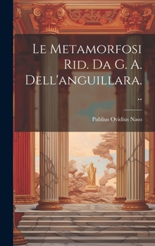 Hardcover Le Metamorfosi Rid. Da G. A. Dell'anguillara... [Italian] Book