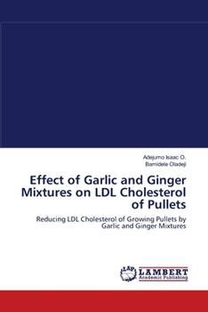 Paperback Effect of Garlic and Ginger Mixtures on LDL Cholesterol of Pullets Book