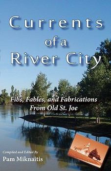 Paperback Currents of a River City: Fibs, Fables and Fabrications From Old St. Joe Book