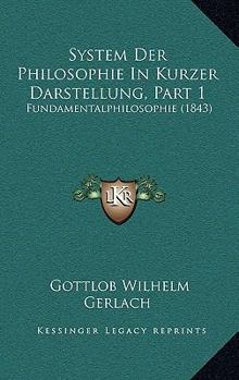 Paperback System Der Philosophie In Kurzer Darstellung, Part 1: Fundamentalphilosophie (1843) [German] Book