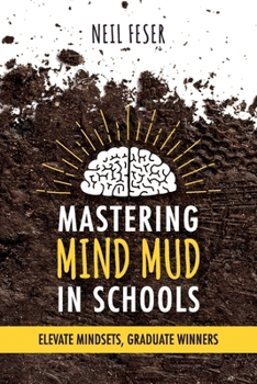 Paperback Mastering Mind Mud in Schools: Elevate Mindsets, Graduate Winners Book