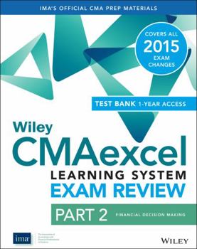 Paperback Wiley CMAexcel Learning System Exam Review 2015 + Test Bank: Part 2, Financial Decision Making (Wiley CMA Learning System) Book