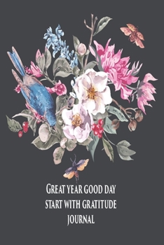 Great year good day start with gratitude journal: write 3 things you are thankful for each day : 52 week guide to cultivate an attitude of gratitude : Gratitude Journal