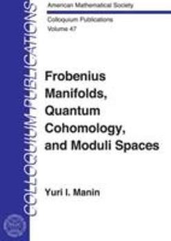 Hardcover Frobenius Manifolds, Quantam Cohomology, and Moduli Spaces. Book