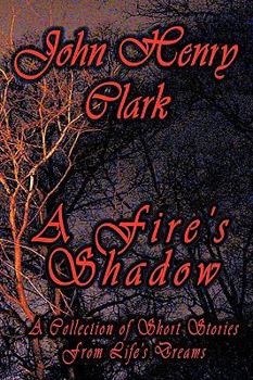 Hardcover A Fire's Shadow: A Collection of Short Stories from Life Book