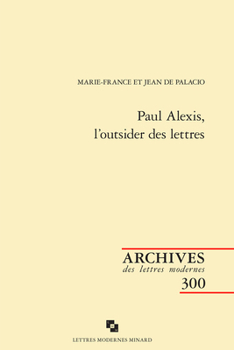 Paul Alexis, L'outsider Des Lettres (Archives Des Lettres Modernes, 300)