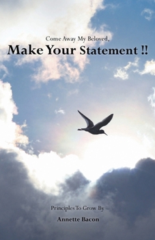 Paperback Come Away My Beloved, Make Your Statement!!: Principles to Grow By! Book
