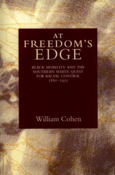 Paperback At Freedom's Edge: Black Mobility and the Southern White Quest for Racial Control, 1861--1915 Book