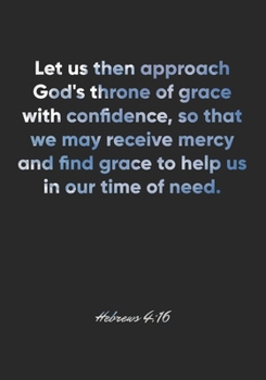 Hebrews 4:16 Notebook: Let us then approach God's throne of grace with confidence, so that we may receive mercy and find grace to help us in our time ... Christian Journal/Diary Gift, Doodle Present