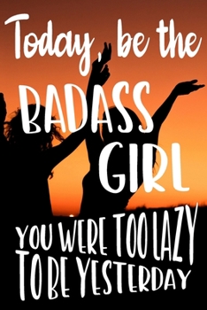 Paperback Today, Be the Badass Girl You Were Too Lazy To Be Yesterday: Weekly Challenges Journal My Challenge Habit Tracker Goal Planner 52-Week Guided Journal Book