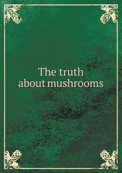 The Truth about Mushrooms