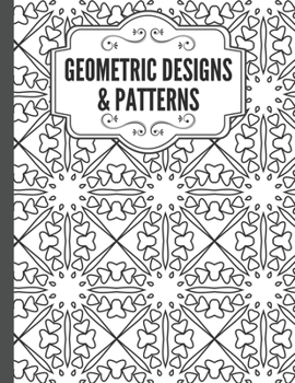 Paperback Geometric Designs and Patterns: Geometric Coloring Book for Adults, Relaxation Stress Relieving Designs, Gorgeous Geometrics Pattern, Unique and Beaut Book