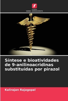 Síntese e bioatividades de 9-anilinoacridinas substituídas por pirazol (Portuguese Edition)