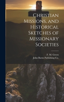 Hardcover Christian Missions, and Historical Sketches of Missionary Societies Book