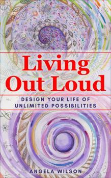 Hardcover Living Out Loud: Design Your Life of Unlimited Possibilities Book
