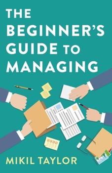 Paperback The Beginner's Guide to Managing: A Guide to the Toughest Journey You'll Ever Take Book