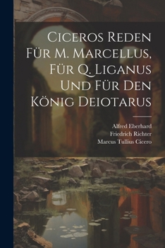 Paperback Ciceros Reden Für M. Marcellus, Für Q. Liganus Und Für Den König Deiotarus [Latin] Book