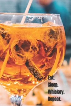 Eat. Sleep. Whiskey. Repeat.: 6 x 9 inch 120 Pages Lined Journal, Diary and Notebook for People Who Love To Taste, Drink or Make Beer
