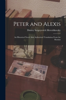 Paperback Peter and Alexis; an Historical Novel. Sole Authorized Translation From the Russian Book