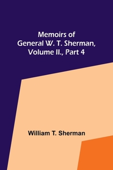 Paperback Memoirs of General W. T. Sherman, Volume II., Part 4 Book