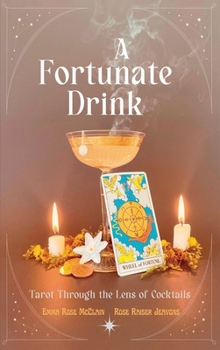 Hardcover A Fortunate Drink: Tarot Through the Lens of Cocktails Book