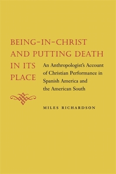 Being-In-Christ and Putting Death in Its Place: An Anthropologist's Account of Christian Performance in Spanish American and the American South