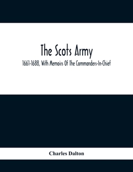 Paperback The Scots Army, 1661-1688, With Memoirs Of The Commanders-In-Chief Book