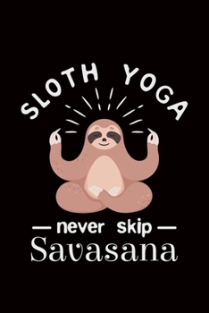 Paperback Sloth Yoga Never Skip Savasana: yoga sloth gift workout gym -110 Pages Notebook/Journal Book