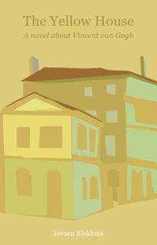 Paperback The Yellow House, a Novel about Vincent Van Gogh Book