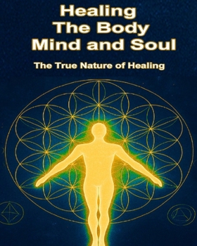 Paperback Healing The Body, Mind, and Soul: The True Nature Of Healing Book
