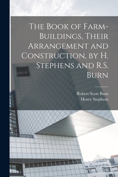 Paperback The Book of Farm-Buildings, Their Arrangement and Construction, by H. Stephens and R.S. Burn Book