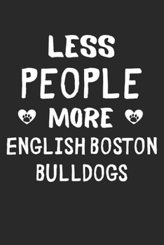 Less People More English Boston Bulldogs: Lined Journal, 120 Pages, 6 x 9, Funny English Boston Bulldog Gift Idea, Black Matte Finish (Less People More English Boston Bulldogs Journal)