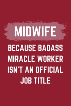 Paperback Midwife Because Badass Miracle Worker Isn't An Official Job Title: A Blank Lined Journal Notebook to Take Notes, To-do List and Notepad - A Funny Gag Book