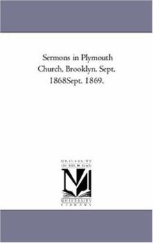 Sermons in Plymouth Church, Brooklyn. Sept. 1868Sept. 1869.