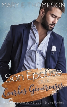 Son Épouse aux Courbes Généreuses: UNE ROMANCE DE PETITE VILLE AVEC UNE HÉROÏNE AUX COURBES VOLUPTUEUSES (À la Recherche du Héros Littéraire Parfait) (French Edition)