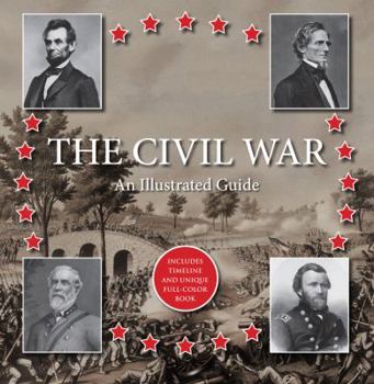 The Civil War: An Illustrated Guide: Includes Timeline and Unique Full-Color Book