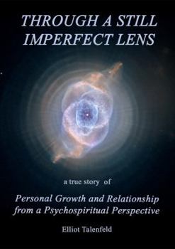 Paperback Through a Still Imperfect Lens: A True Story of Personal Growth and Relationship from a Psychospiritual Perspective Book