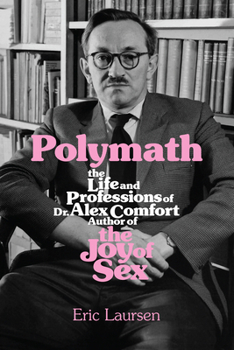 Paperback Polymath: The Life and Professions of Dr Alex Comfort, Author of the Joy of Sex Book