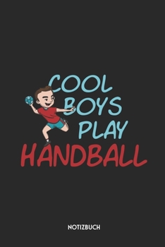 Cool Boys Play Handball Notizbuch: Schönes Büchlein für Handballer | Dotted Notebook / Punkteraster | 120 gepunktete Seiten | ca. A5 Format | ... Geschenk für Kinder, Jungen (German Edition)