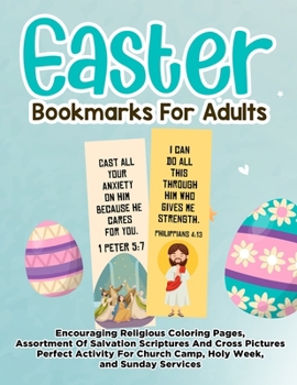 Paperback Easter Bookmarks For Adults: Encouraging Religious Coloring Pages, Assortment Of Salvation Scriptures And Cross Pictures Perfect Activity For Churc [Large Print] Book