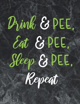 Drink, pee, eat, pee, sleep, pee, repeat: Wide Ruled Notebook Gift For a Future Doctor, Perfect for any Midwife, Obstetrician, Gynecologist.