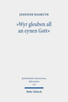 Hardcover Wyr Gleuben All an Eynen Gott: Das Nicaeno-Constantinopolitanum in Seiner Bedeutung Fur Martin Luther Und Philipp Melanchthon [German] Book