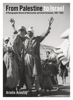 Paperback From Palestine to Israel: A Photographic Record of Destruction and State Formation, 1947-1950 Book