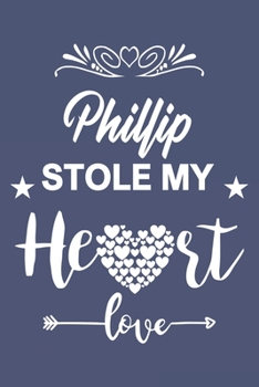 Phillip Stole My Heart, Love Gift, Valentine day notebook, Phillip Notebook a Beautiful: Lined Notebook / Journal Gift, valentine's day personalized gifts, 120 Pages, 6 x 9 inches, Phillip Notebook, V