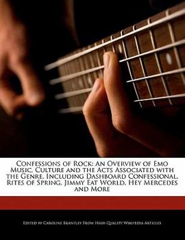 Paperback Confessions of Rock: An Overview of Emo Music, Culture and the Acts Associated with the Genre, Including Dashboard Confessional, Rites of S Book