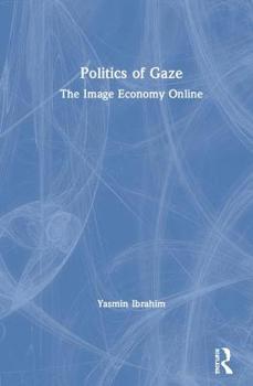 Hardcover Politics of Gaze: The Image Economy Online Book