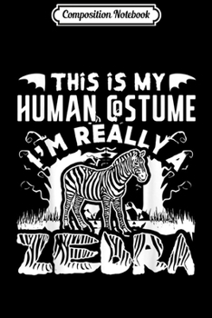 Paperback Composition Notebook: This Is My Human Costume I'm Really A Zebra Halloween Gift Journal/Notebook Blank Lined Ruled 6x9 100 Pages Book