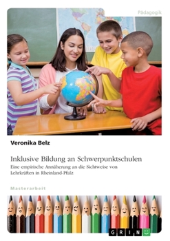 Paperback Inklusive Bildung an Schwerpunktschulen: Eine empirische Annäherung an die Sichtweise von Lehrkräften in Rheinland-Pfalz [German] Book